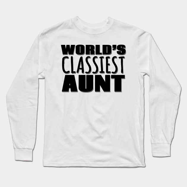 World's Classiest Aunt Long Sleeve T-Shirt by Mookle